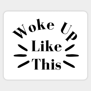 Woke Up Like This. Body Positivity. Motivational Inspirational Quote. Great Gift for Women or for Mothers Day. Magnet